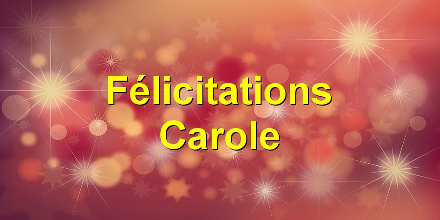 Félicitations Carole