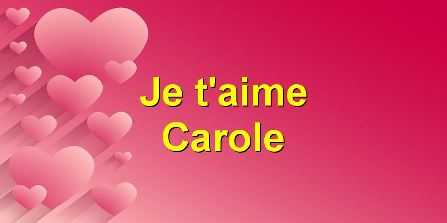 Je t'aime Carole