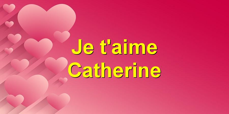 Je t'aime Catherine