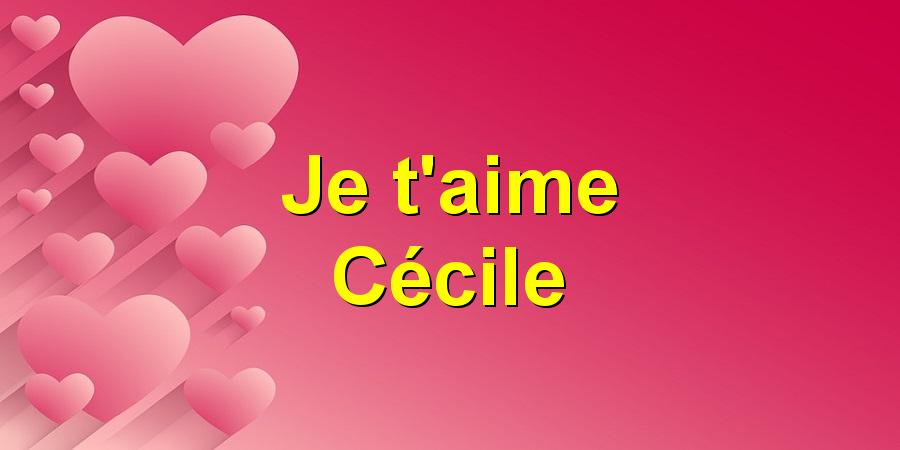 Je t'aime Cécile