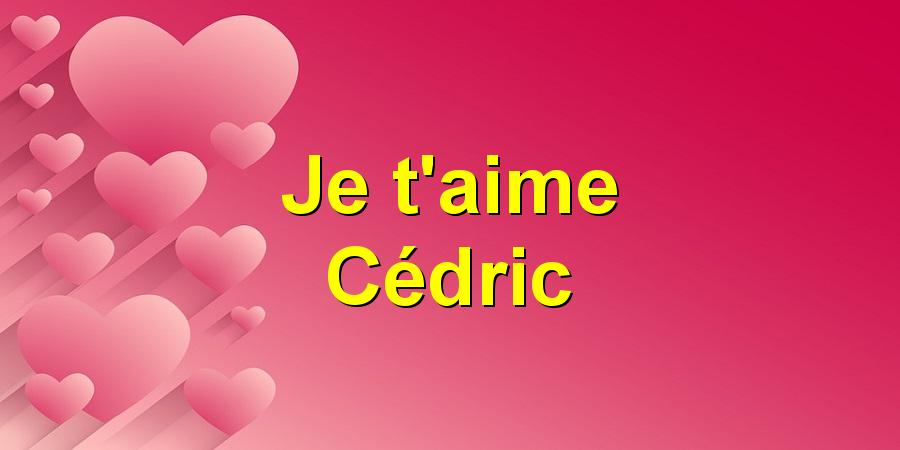 Je t'aime Cédric