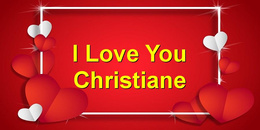 I Love You Christiane
