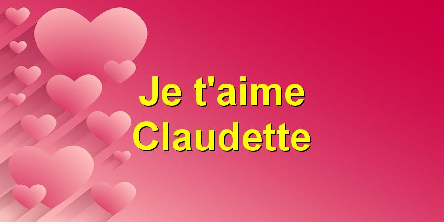 Je t'aime Claudette