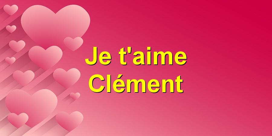 Je t'aime Clément