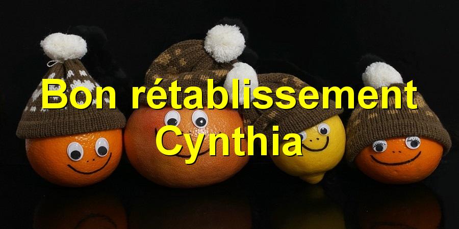 Bon rétablissement Cynthia