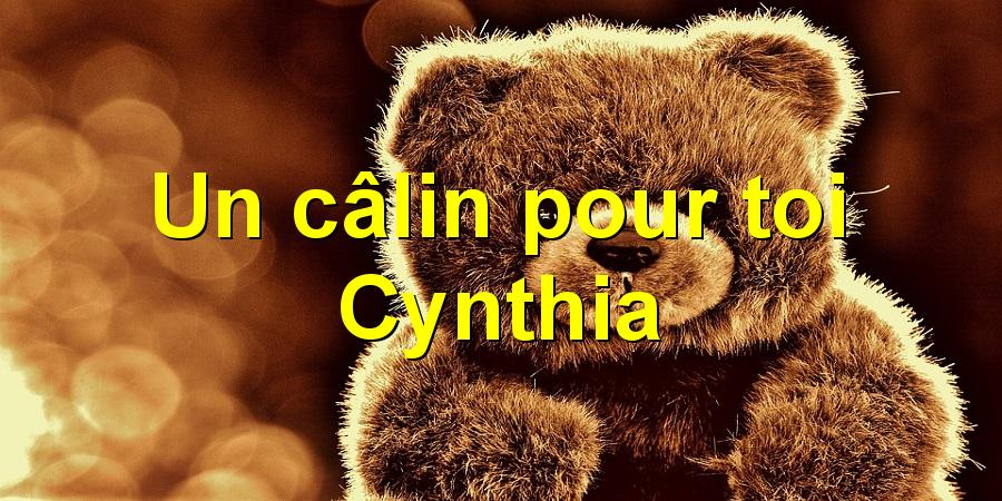 Un câlin pour toi Cynthia