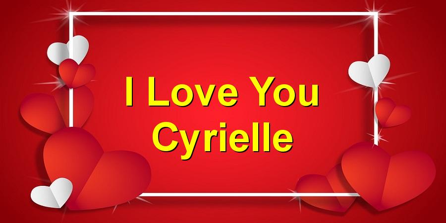 I Love You Cyrielle