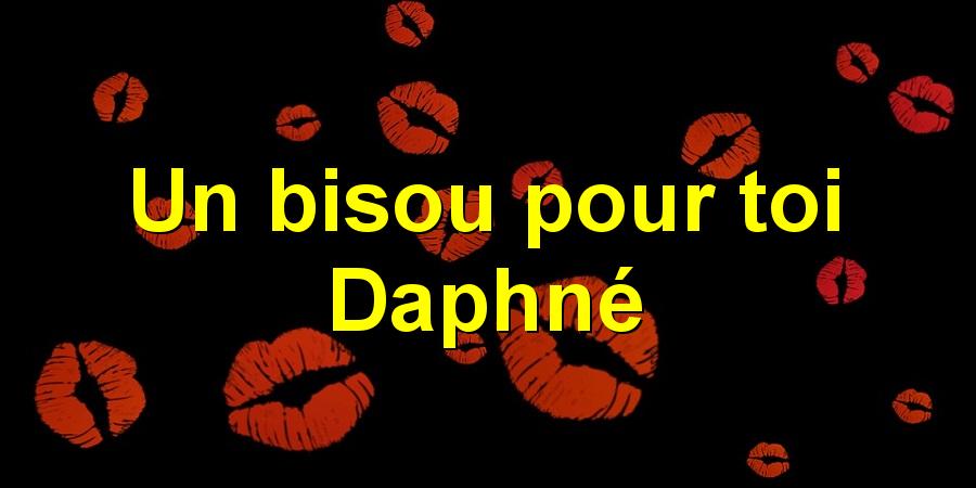 Un bisou pour toi Daphné