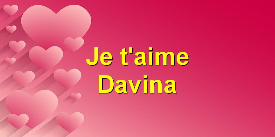 Je t'aime Davina