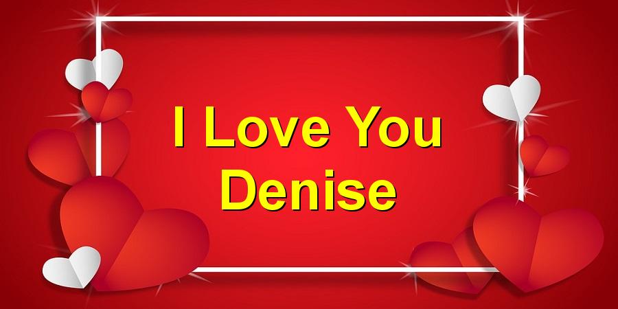 I Love You Denise