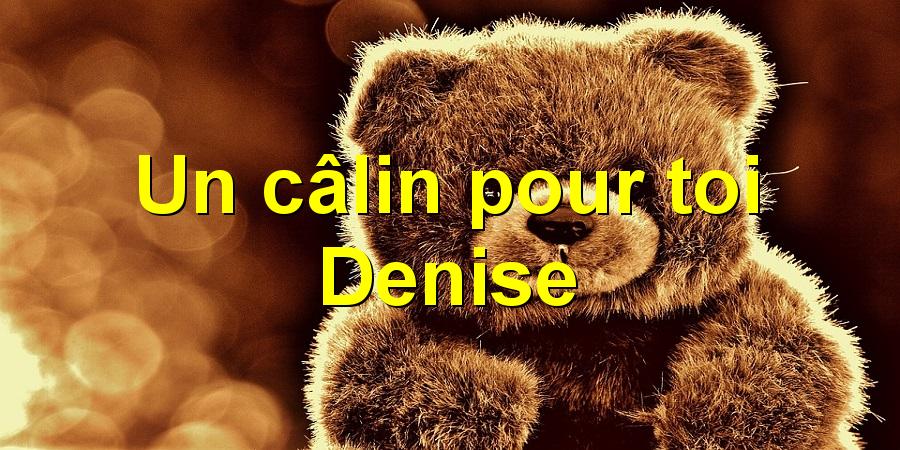 Un câlin pour toi Denise