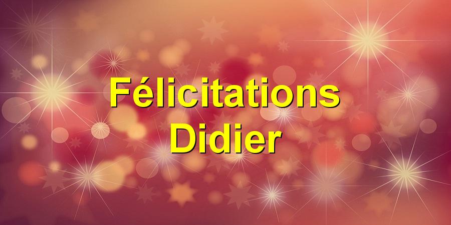Félicitations Didier