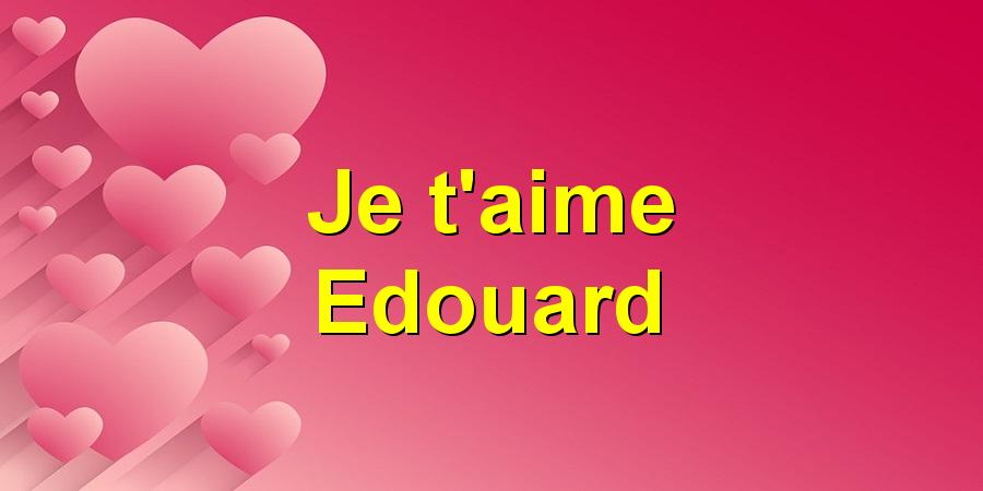 Je t'aime Edouard