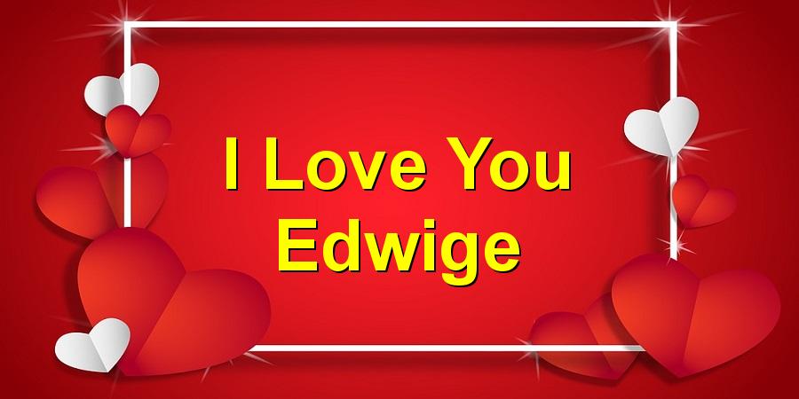 I Love You Edwige