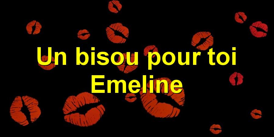 Un bisou pour toi Emeline