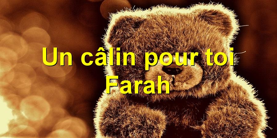 Un câlin pour toi Farah