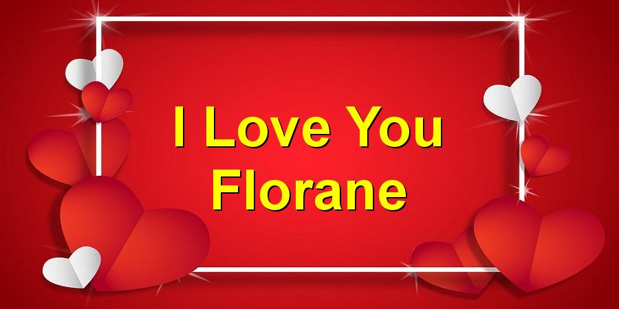 I Love You Florane