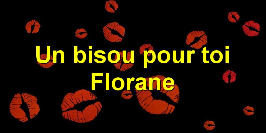 Un bisou pour toi Florane