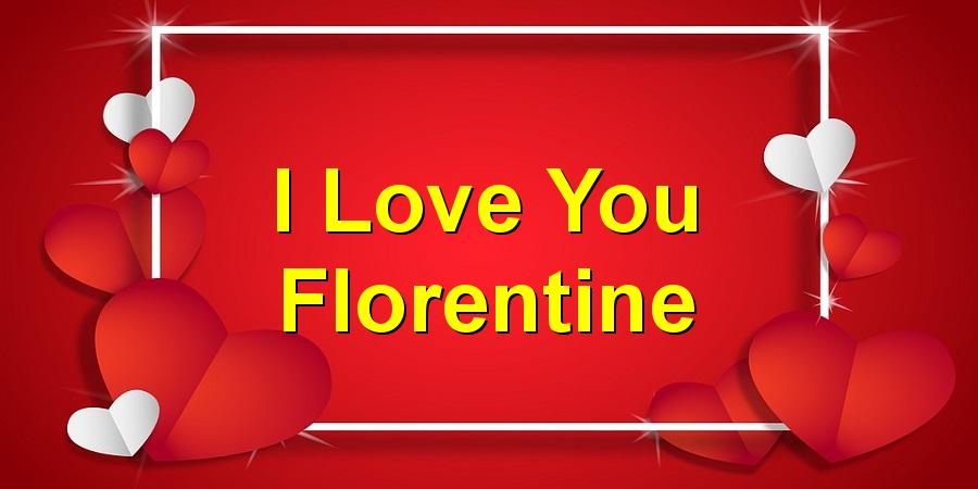 I Love You Florentine