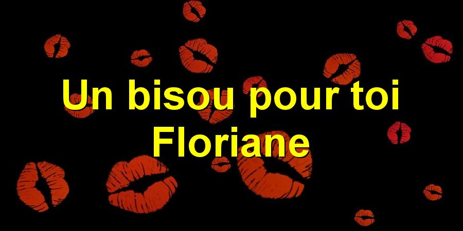 Un bisou pour toi Floriane