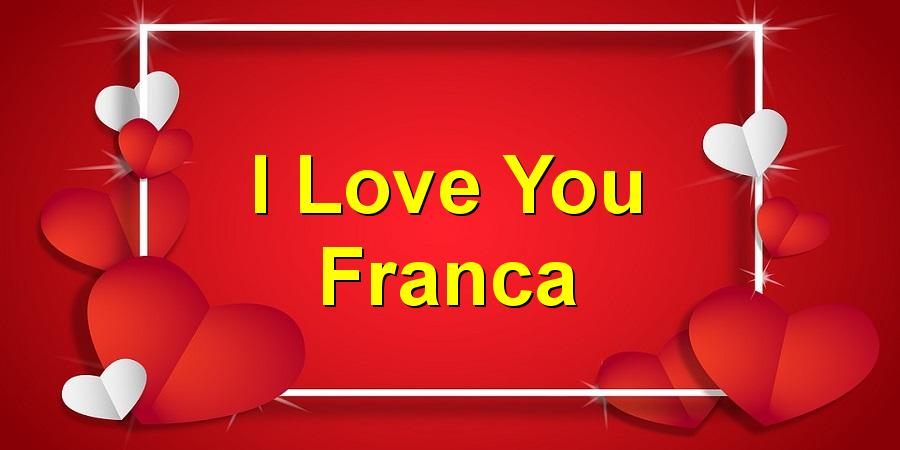 I Love You Franca