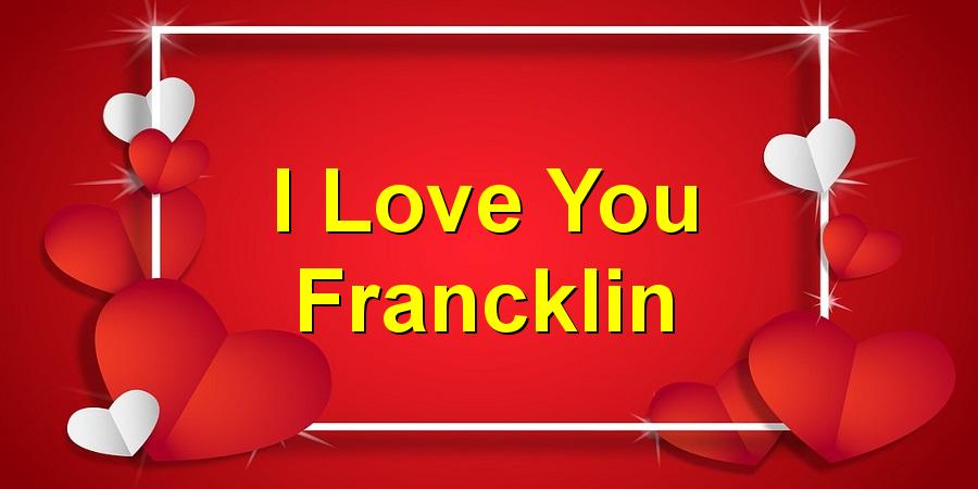 I Love You Francklin