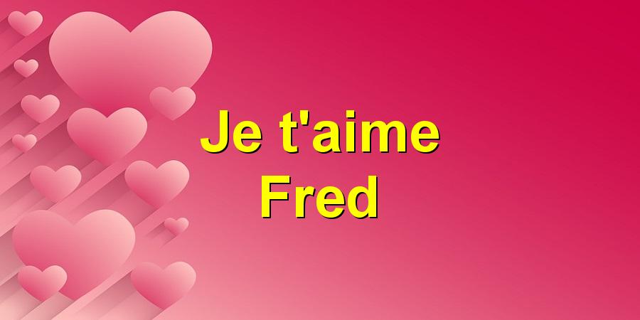 Je t'aime Fred
