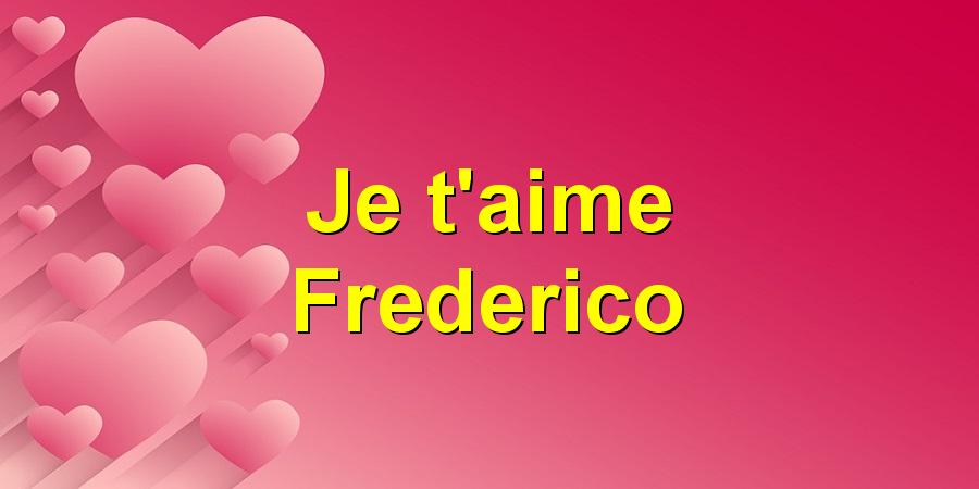 Je t'aime Frederico
