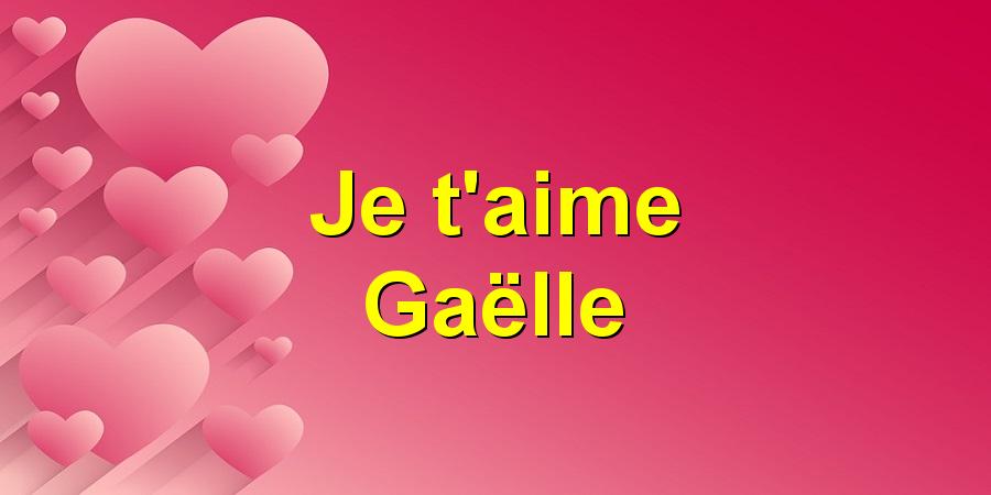 Je t'aime Gaëlle