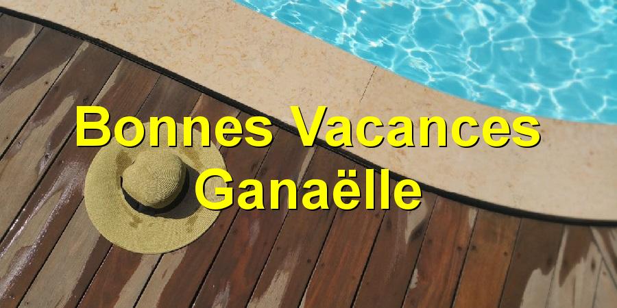 Bonnes Vacances Ganaëlle
