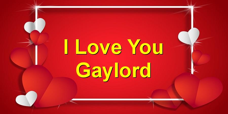 I Love You Gaylord