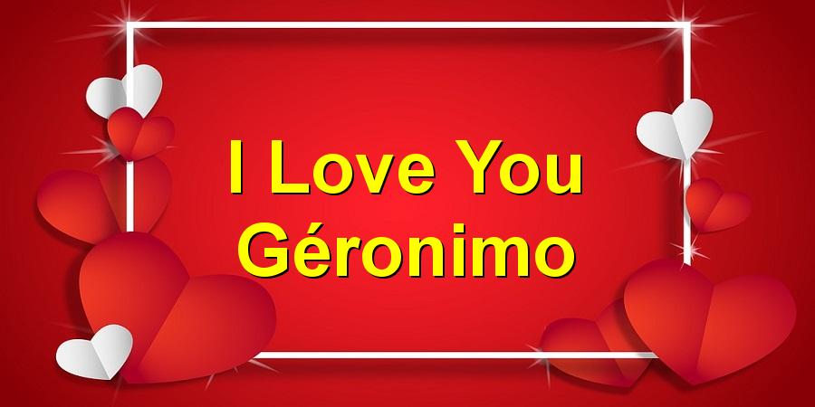 I Love You Géronimo
