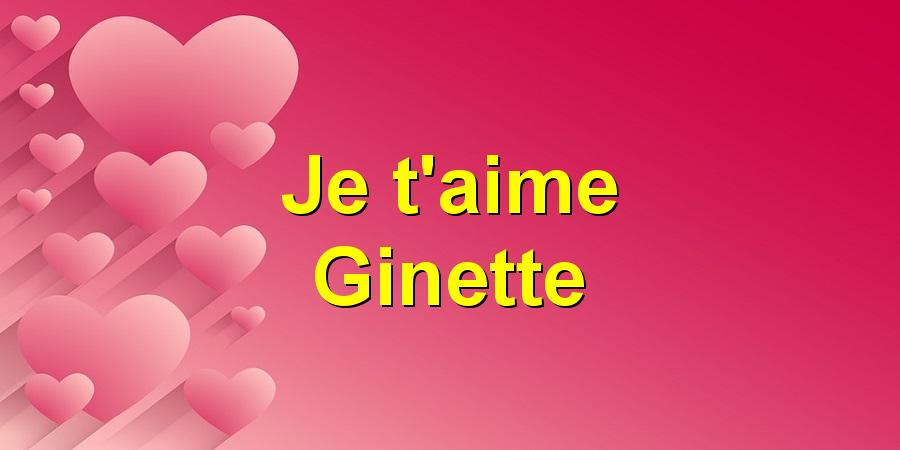 Je t'aime Ginette