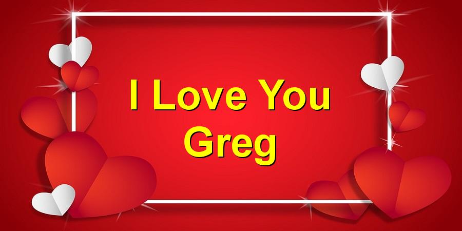I Love You Greg