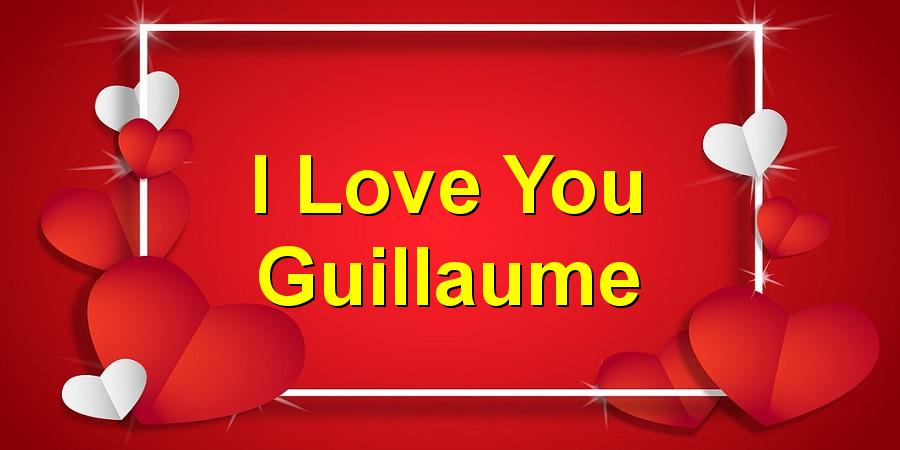 I Love You Guillaume