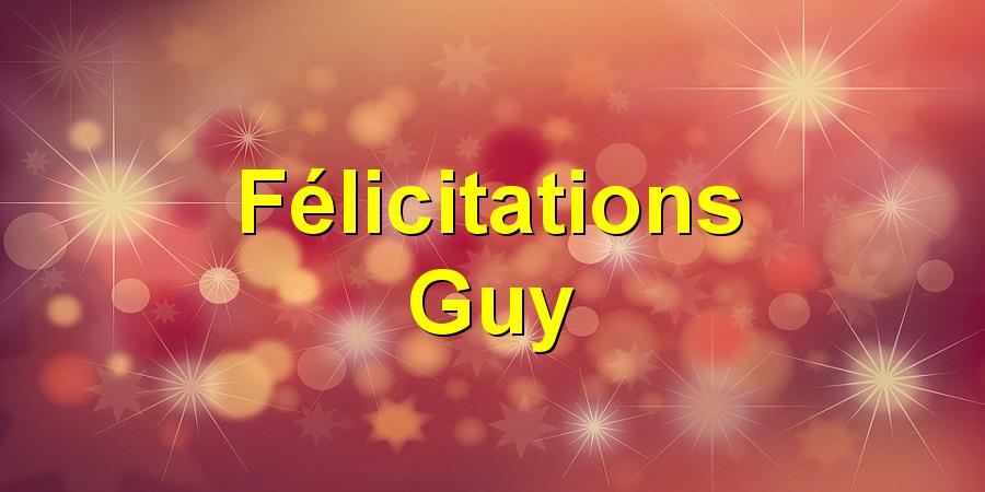 Félicitations Guy