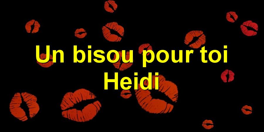 Un bisou pour toi Heidi