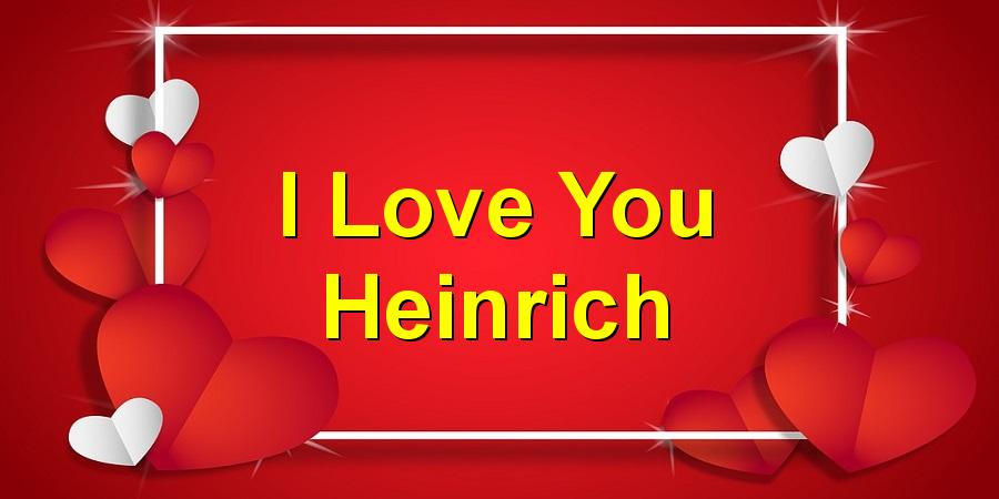 I Love You Heinrich
