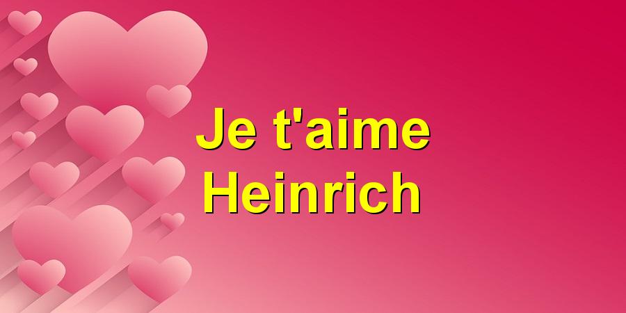 Je t'aime Heinrich