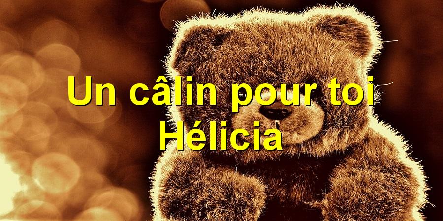 Un câlin pour toi Hélicia