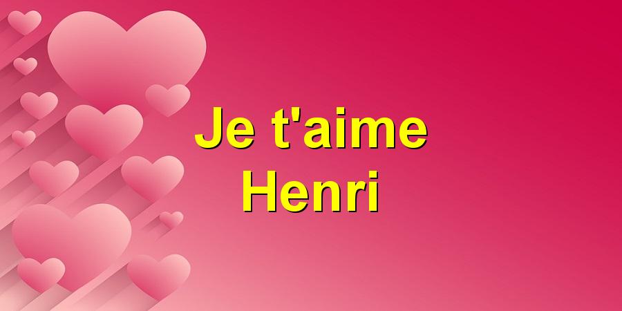 Je t'aime Henri