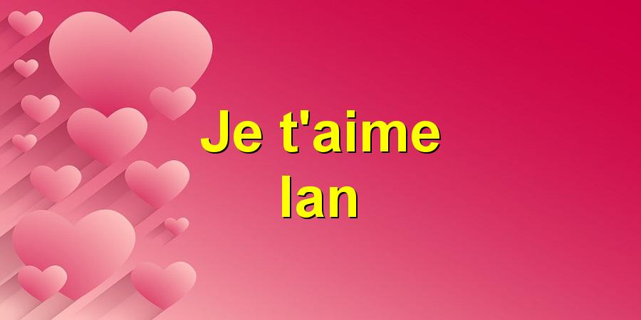 Je t'aime Ian