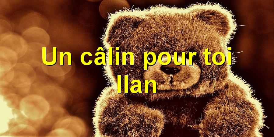 Un câlin pour toi Ilan
