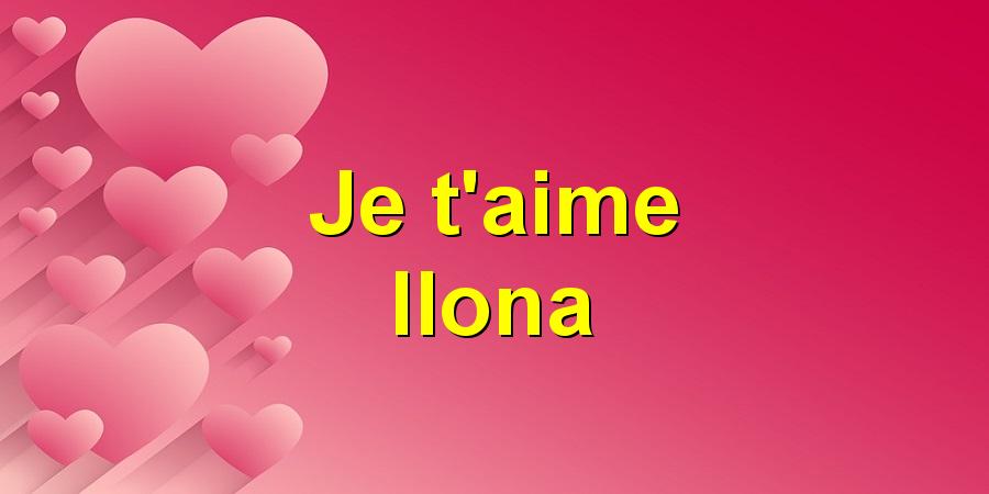 Je t'aime Ilona