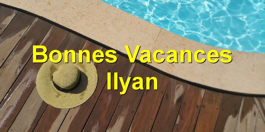 Bonnes Vacances Ilyan