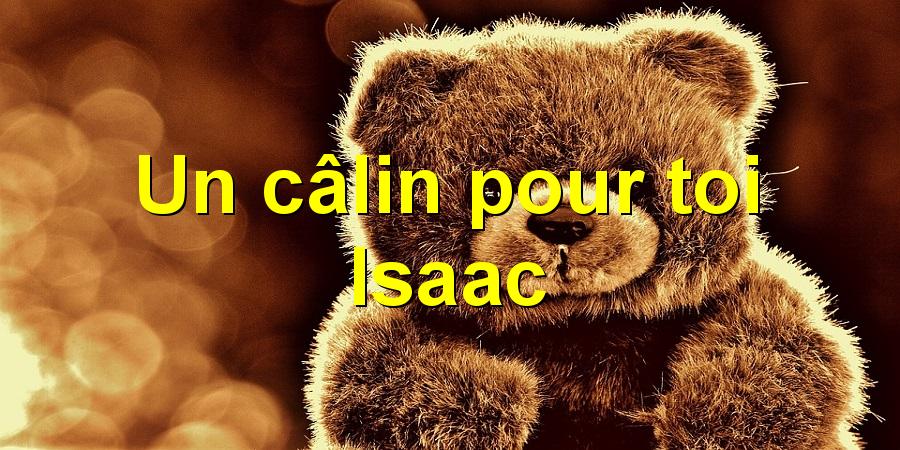 Un câlin pour toi Isaac