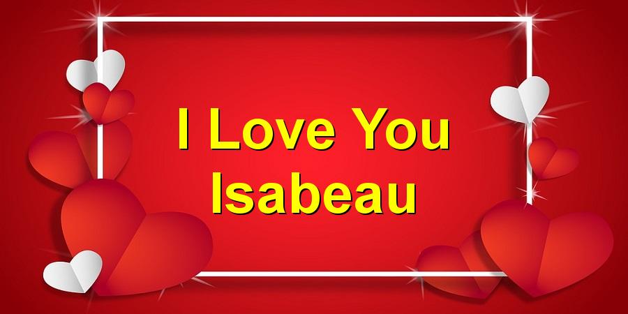 I Love You Isabeau