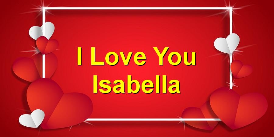I Love You Isabella