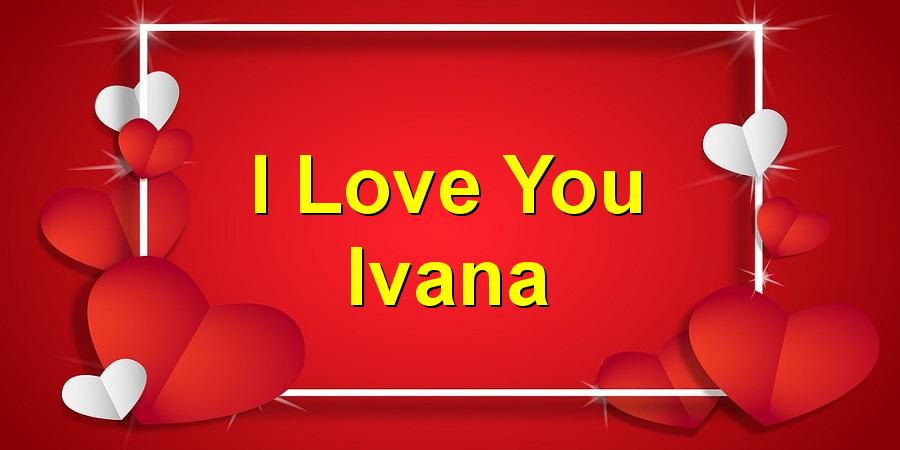 I Love You Ivana