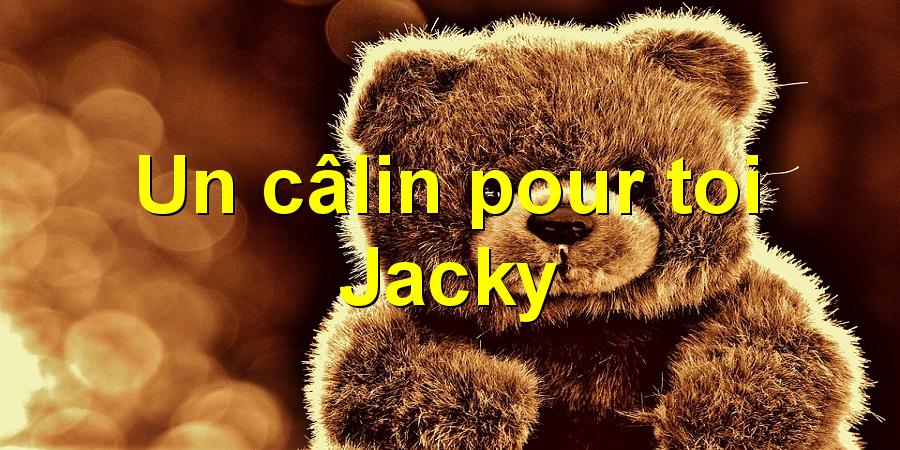 Un câlin pour toi Jacky